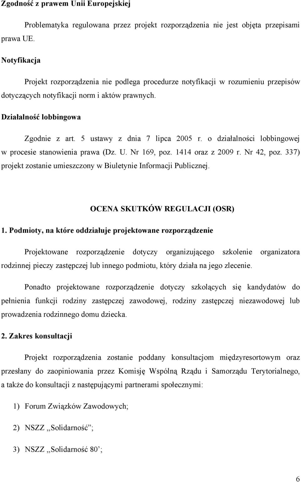 5 ustawy z dnia 7 lipca 2005 r. o działalności lobbingowej w procesie stanowienia prawa (Dz. U. Nr 169, poz. 1414 oraz z 2009 r. Nr 42, poz.