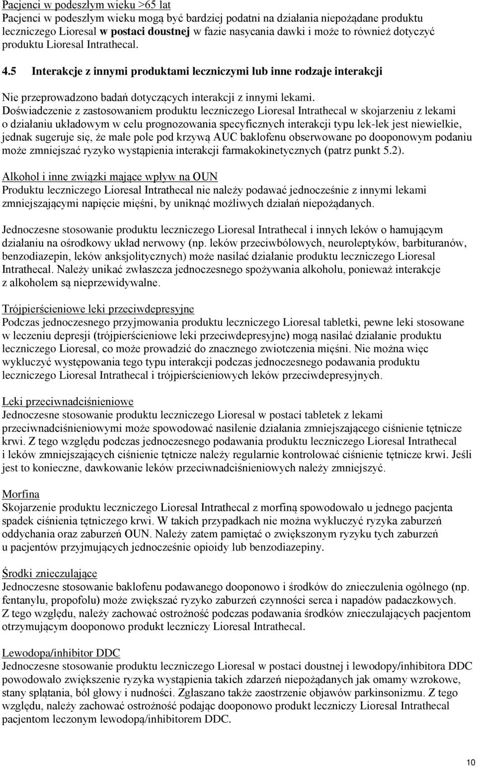 Doświadczenie z zastosowaniem produktu leczniczego Lioresal Intrathecal w skojarzeniu z lekami o działaniu układowym w celu prognozowania specyficznych interakcji typu lek-lek jest niewielkie, jednak