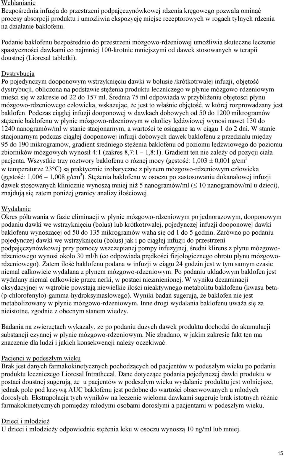 Podanie baklofenu bezpośrednio do przestrzeni mózgowo-rdzeniowej umożliwia skuteczne leczenie spastyczności dawkami co najmniej 100-krotnie mniejszymi od dawek stosowanych w terapii doustnej