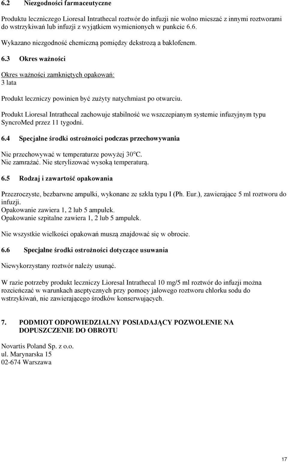 Produkt Lioresal Intrathecal zachowuje stabilność we wszczepianym systemie infuzyjnym typu SyncroMed przez 11 tygodni. 6.