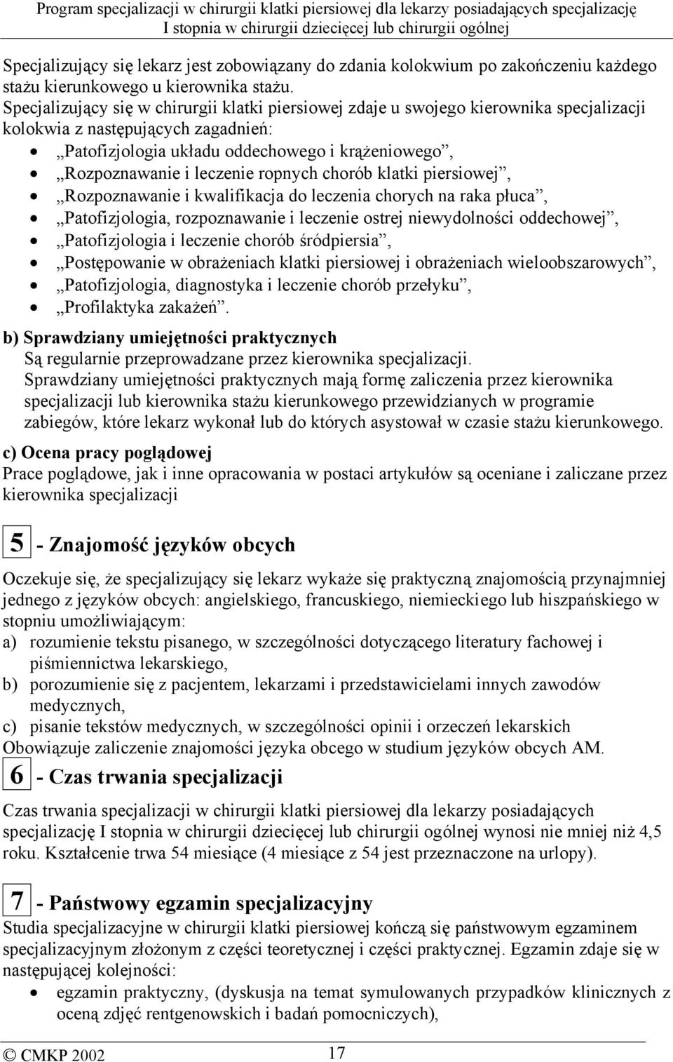 leczenie ropnych chorób klatki piersiowej, Rozpoznawanie i kwalifikacja do leczenia chorych na raka płuca, Patofizjologia, rozpoznawanie i leczenie ostrej niewydolności oddechowej, Patofizjologia i