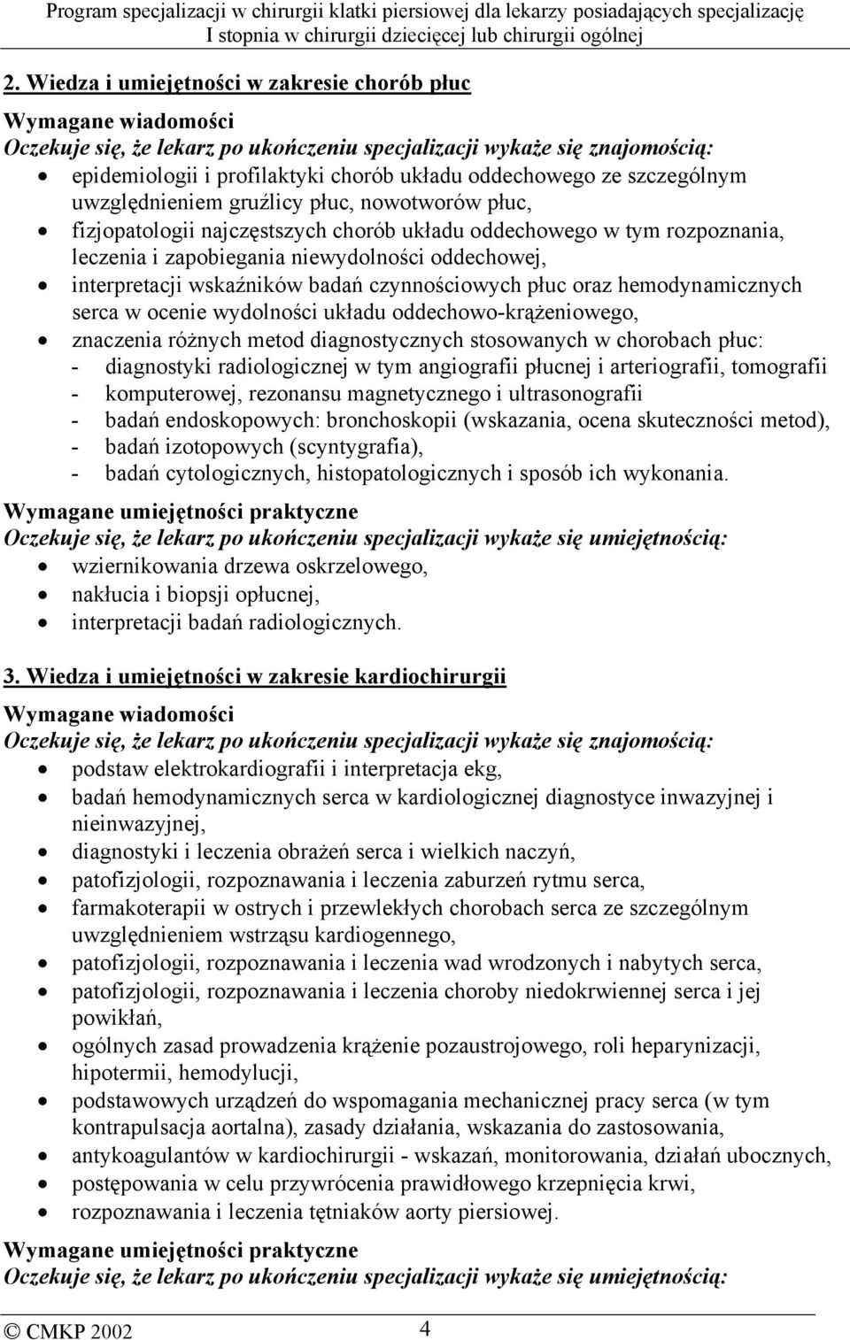 wskaźników badań czynnościowych płuc oraz hemodynamicznych serca w ocenie wydolności układu oddechowo-krążeniowego, znaczenia różnych metod diagnostycznych stosowanych w chorobach płuc: - diagnostyki