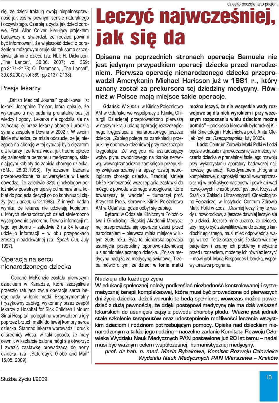 Dickinson, The Lancet, 30.06. 2007; vol 369: pp 2171 2178; O. Dammann, The Lancet, 30.06.2007; vol 369: pp 2137 2138).