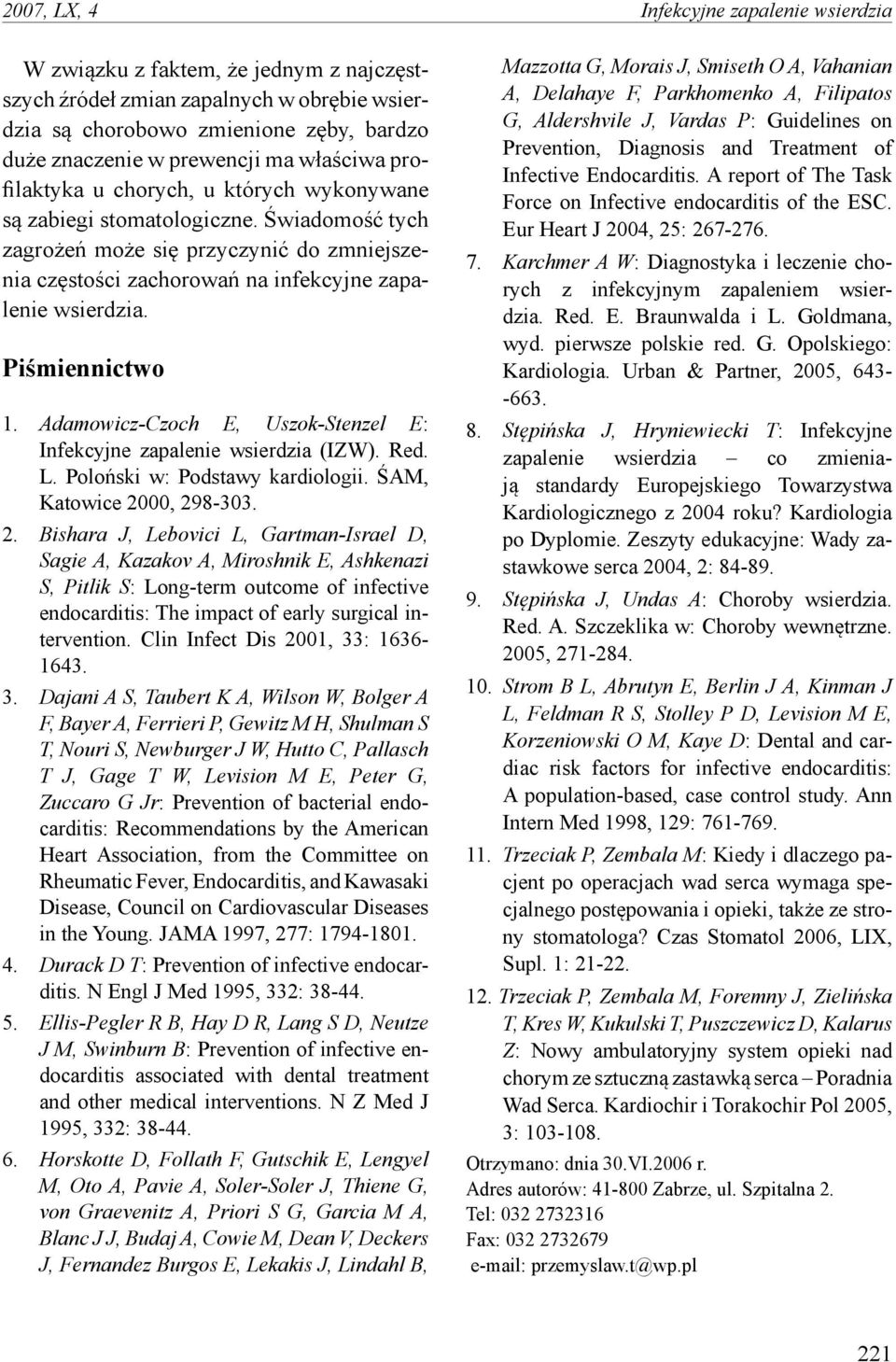 Piśmiennictwo 1. Adamowicz-Czoch E, Uszok-Stenzel E: Infekcyjne zapalenie wsierdzia (IZW). Red. L. Poloński w: Podstawy kardiologii. ŚAM, Katowice 20