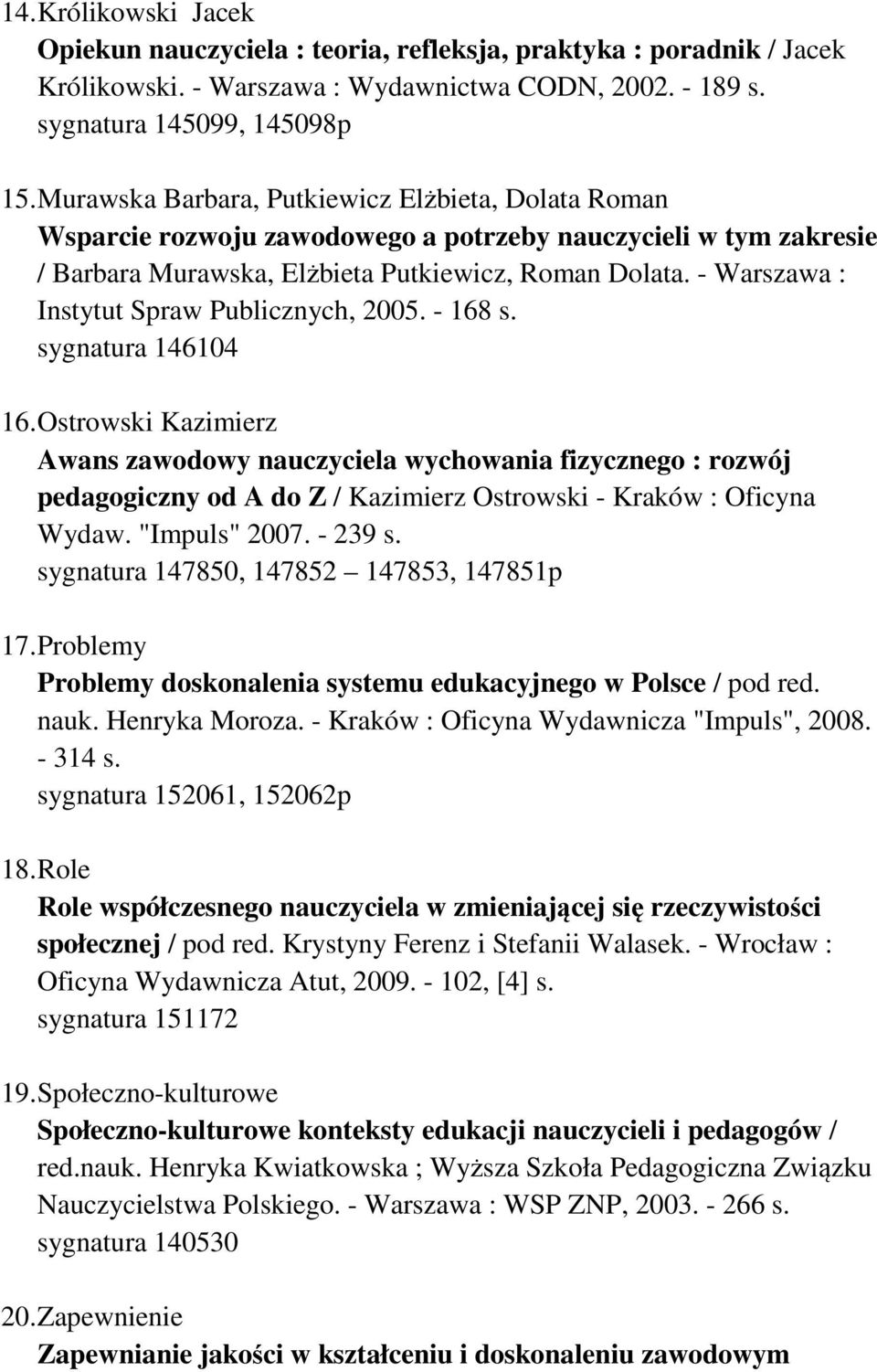 - Warszawa : Instytut Spraw Publicznych, 2005. - 168 s. sygnatura 146104 16.