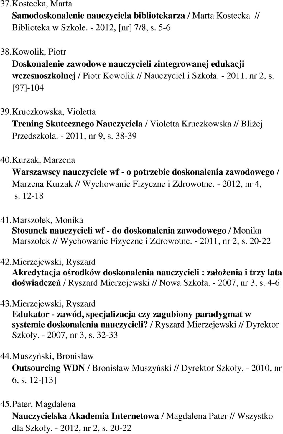 Kruczkowska, Violetta Trening Skutecznego Nauczyciela / Violetta Kruczkowska // Bliżej Przedszkola. - 2011, nr 9, s. 38-39 40.