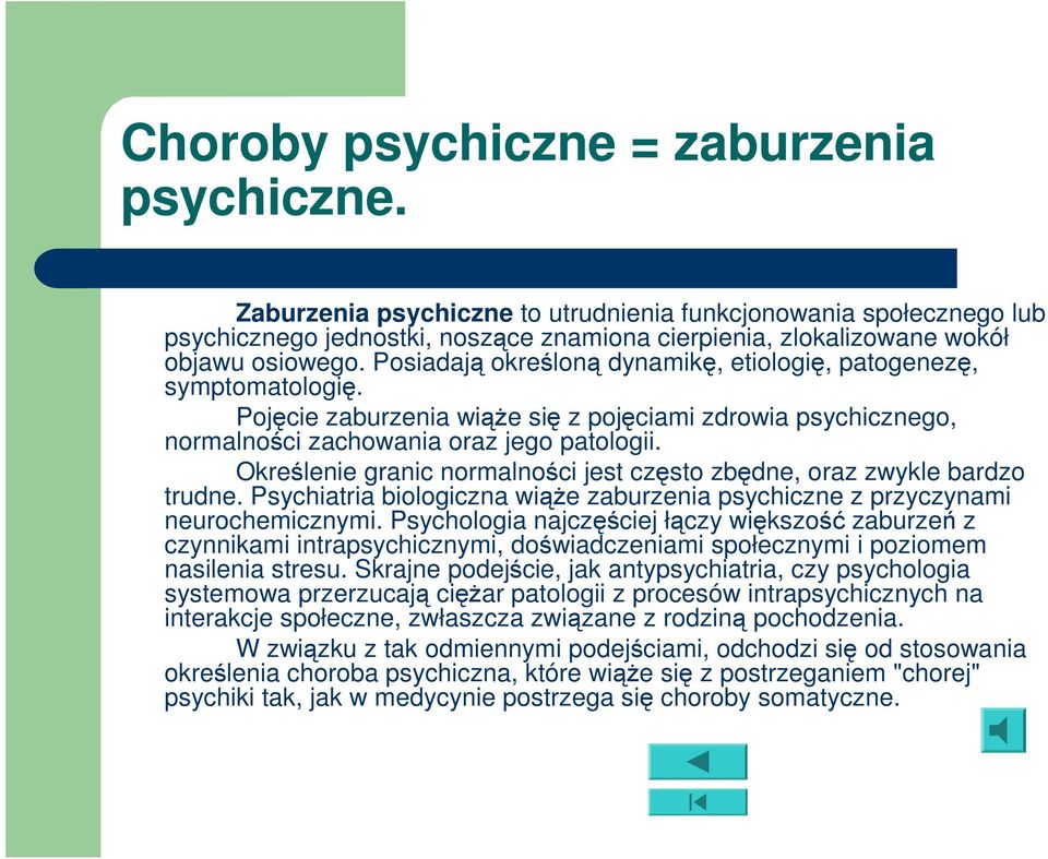 Posiadają określoną dynamikę, etiologię, patogenezę, symptomatologię. Pojęcie zaburzenia wiąże się z pojęciami zdrowia psychicznego, normalności zachowania oraz jego patologii.