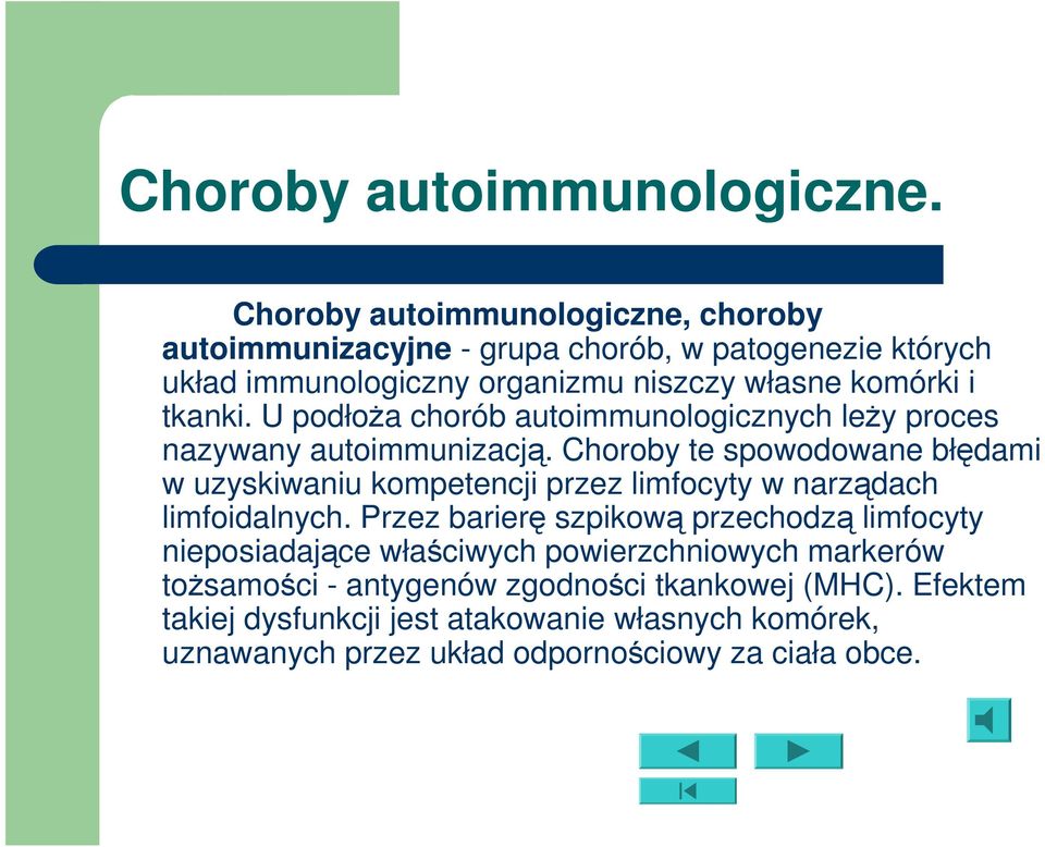 U podłoża chorób autoimmunologicznych leży proces nazywany autoimmunizacją.