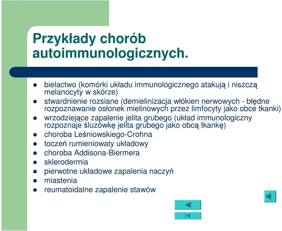 nerwowych - błędne rozpoznawanie osłonek mielinowych przez limfocyty jako obce tkanki) wrzodziejące zapalenie jelita grubego (układ