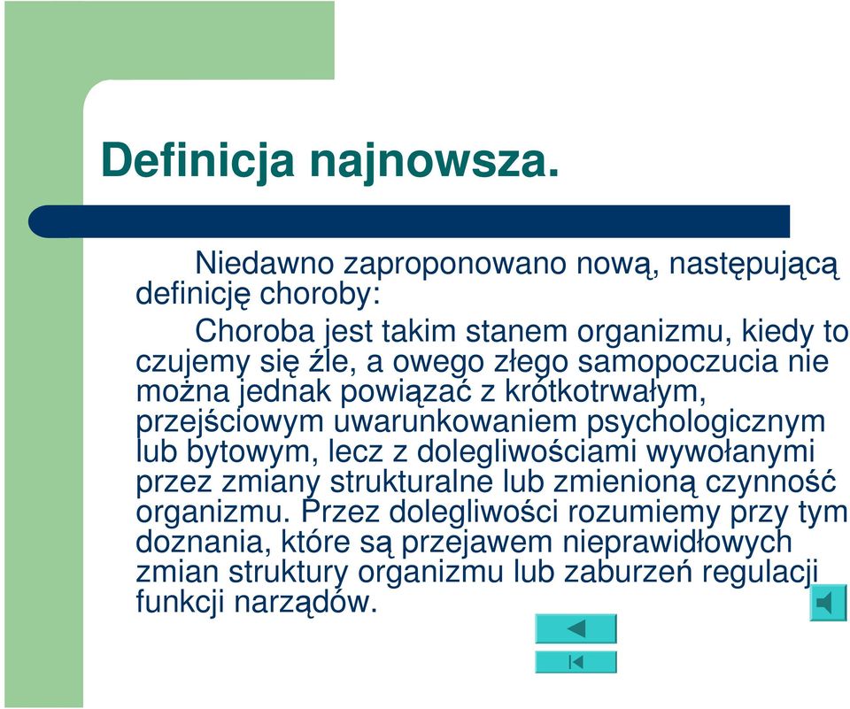 owego złego samopoczucia nie można jednak powiązać z krótkotrwałym, przejściowym uwarunkowaniem psychologicznym lub bytowym,