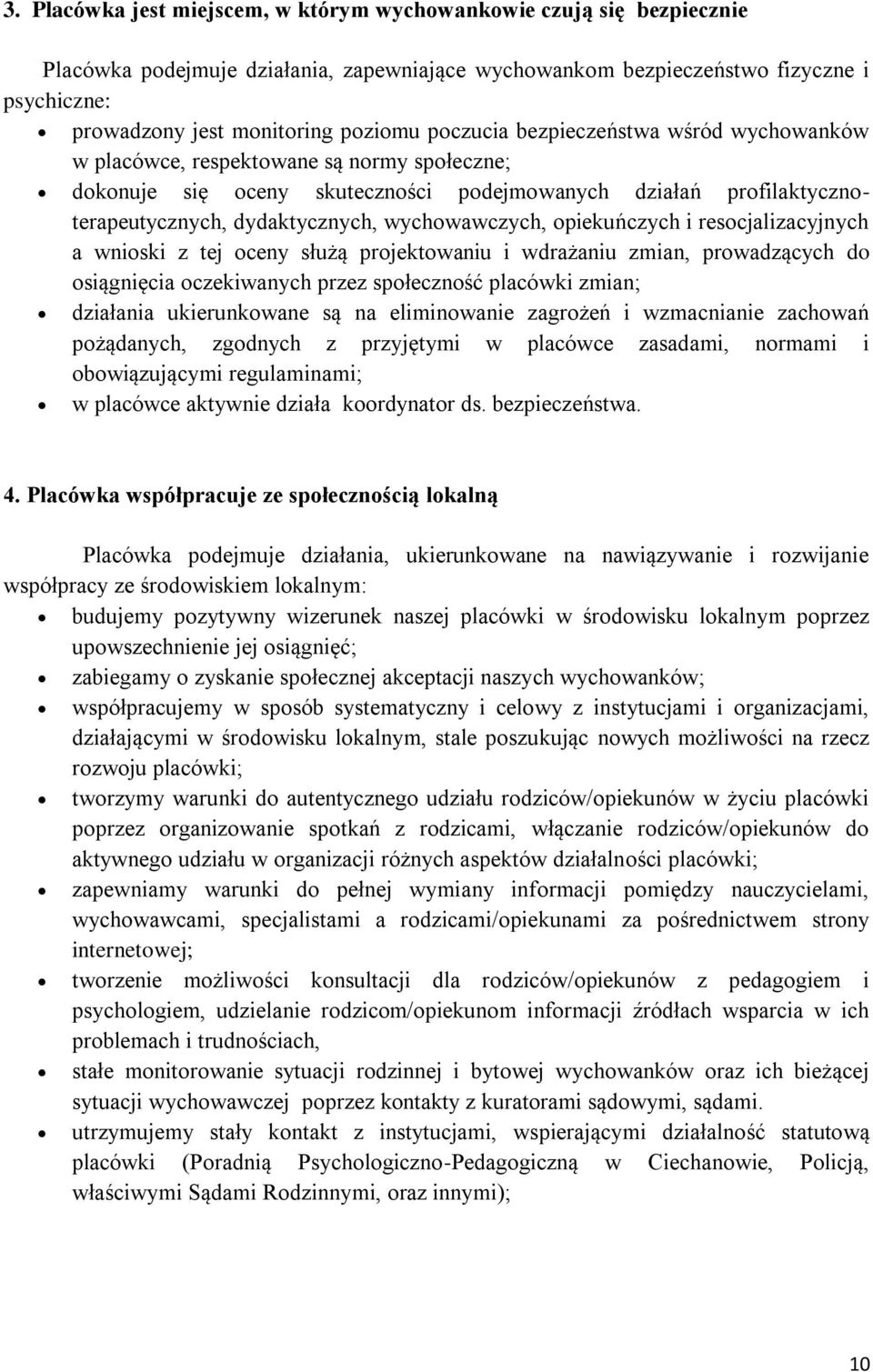 rescjalizacyjnych a wniski z tej ceny służą prjektwaniu i wdrażaniu zmian, prwadzących d siągnięcia czekiwanych przez spłecznść placówki zmian; działania ukierunkwane są na eliminwanie zagrżeń i