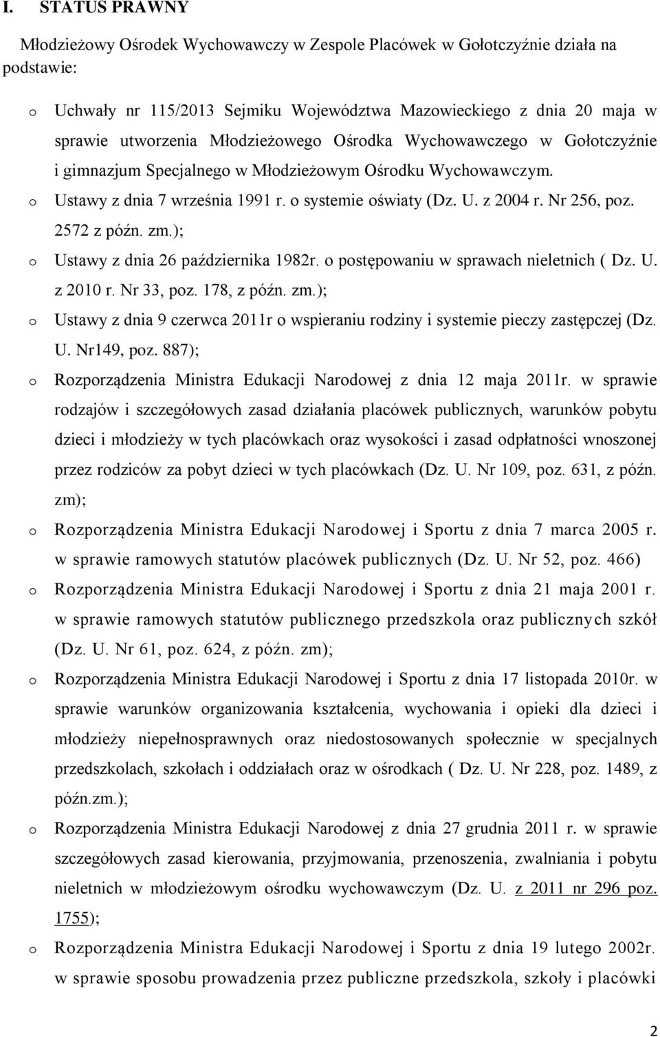 ); Ustawy z dnia 26 października 1982r. pstępwaniu w sprawach nieletnich ( Dz. U. z 2010 r. Nr 33, pz. 178, z późn. zm.