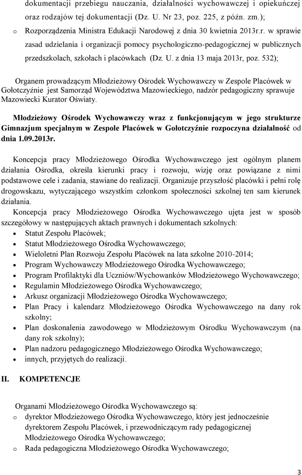 532); Organem prwadzącym Młdzieżwy Ośrdek Wychwawczy w Zesple Placówek w Głtczyźnie jest Samrząd Wjewództwa Mazwieckieg, nadzór pedaggiczny sprawuje Mazwiecki Kuratr Oświaty.