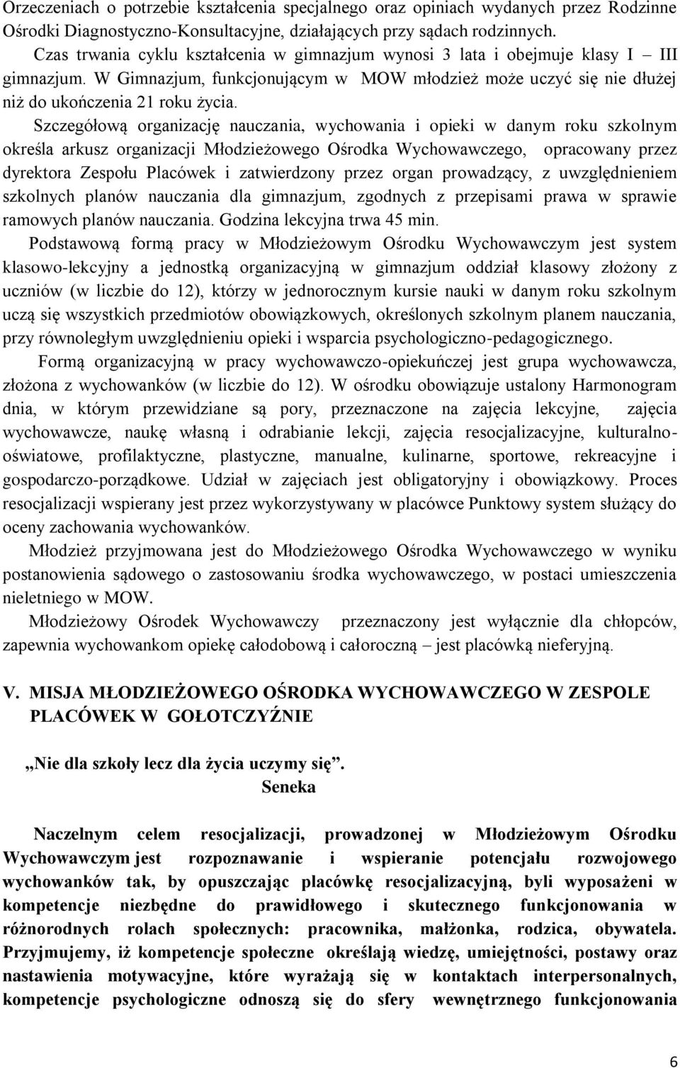 Szczegółwą rganizację nauczania, wychwania i pieki w danym rku szklnym kreśla arkusz rganizacji Młdzieżweg Ośrdka Wychwawczeg, pracwany przez dyrektra Zespłu Placówek i zatwierdzny przez rgan