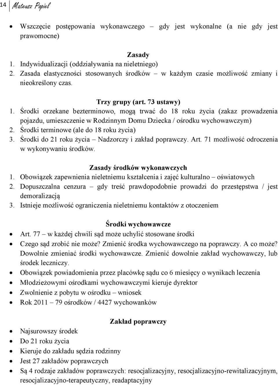 Środki orzekane bezterminowo, mogą trwać do 18 roku życia (zakaz prowadzenia pojazdu, umieszczenie w Rodzinnym Domu Dziecka / ośrodku wychowawczym) 2. Środki terminowe (ale do 18 roku życia) 3.