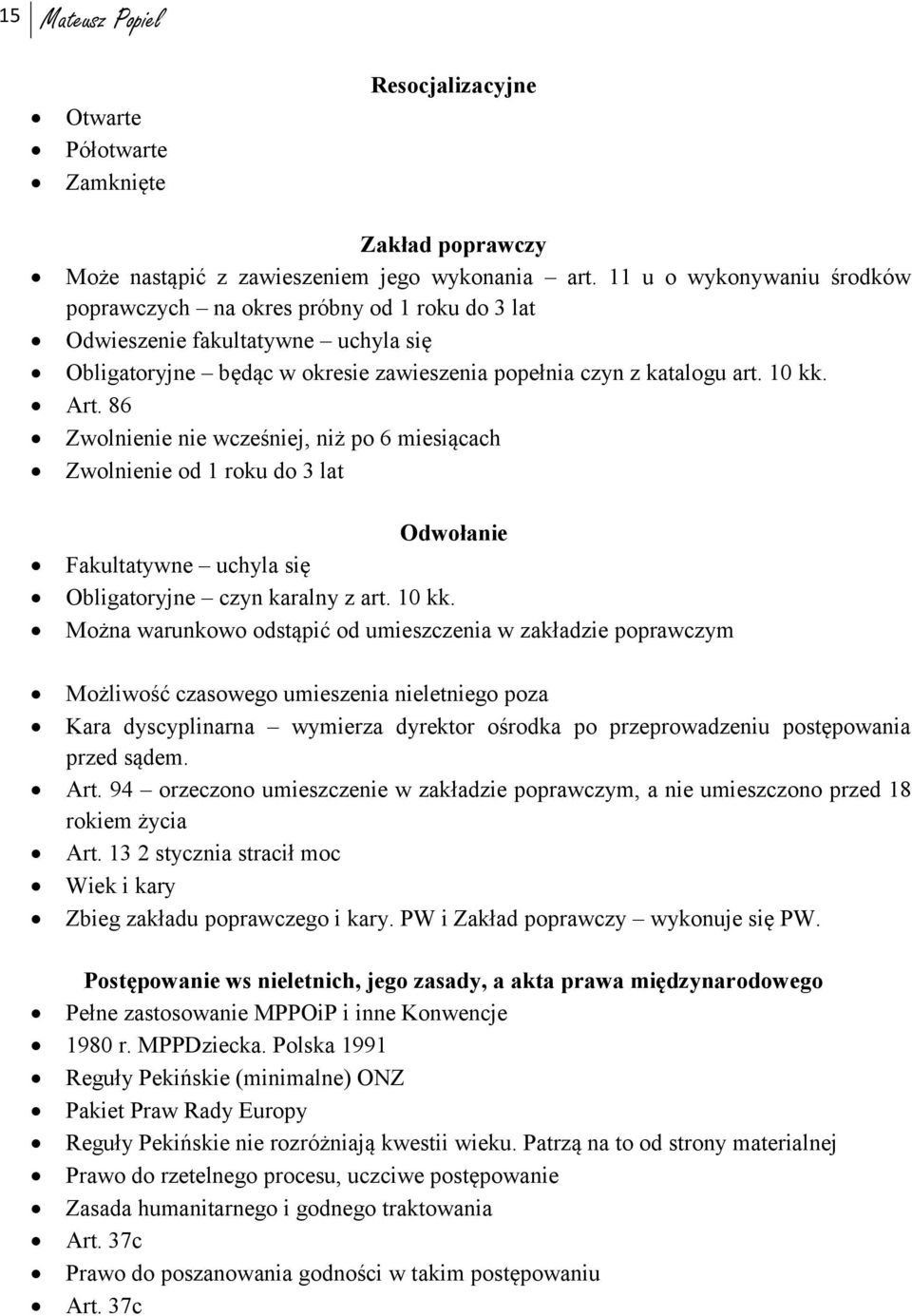 86 Zwolnienie nie wcześniej, niż po 6 miesiącach Zwolnienie od 1 roku do 3 lat Odwołanie Fakultatywne uchyla się Obligatoryjne czyn karalny z art. 10 kk.