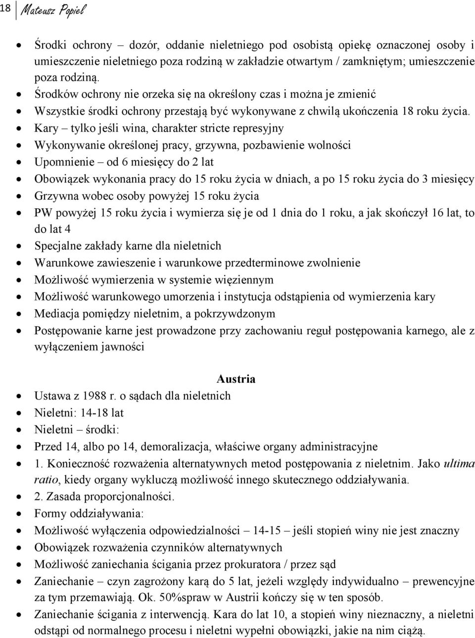 Kary tylko jeśli wina, charakter stricte represyjny Wykonywanie określonej pracy, grzywna, pozbawienie wolności Upomnienie od 6 miesięcy do 2 lat Obowiązek wykonania pracy do 15 roku życia w dniach,