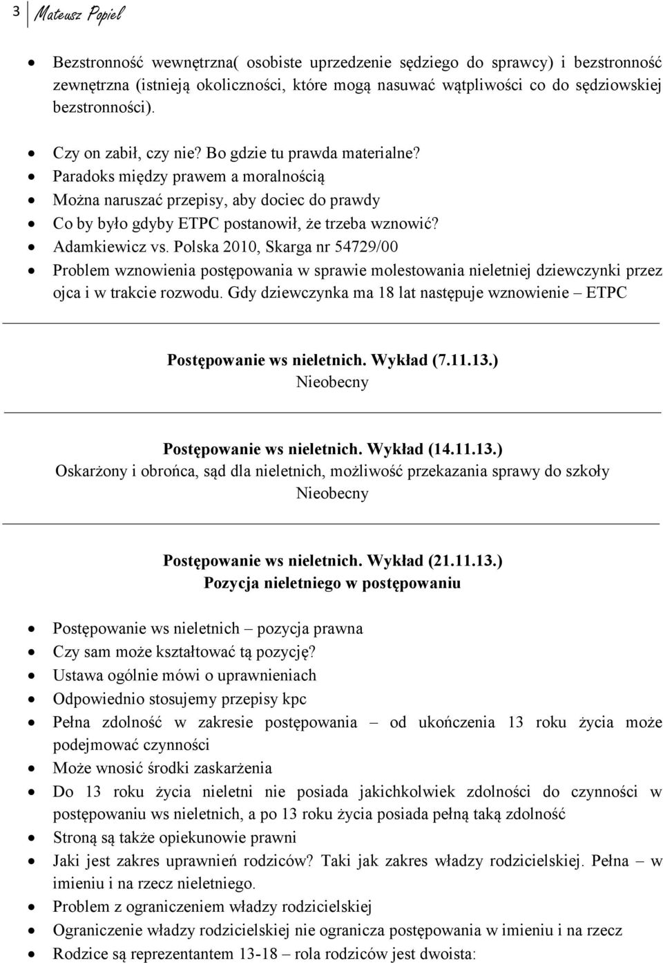 Adamkiewicz vs. Polska 2010, Skarga nr 54729/00 Problem wznowienia postępowania w sprawie molestowania nieletniej dziewczynki przez ojca i w trakcie rozwodu.