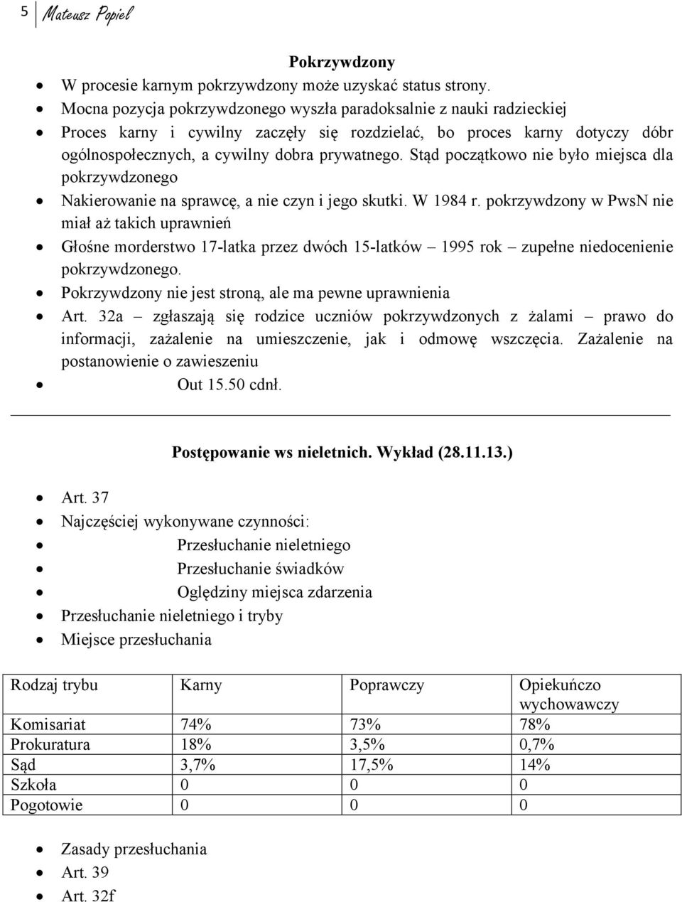 Stąd początkowo nie było miejsca dla pokrzywdzonego Nakierowanie na sprawcę, a nie czyn i jego skutki. W 1984 r.