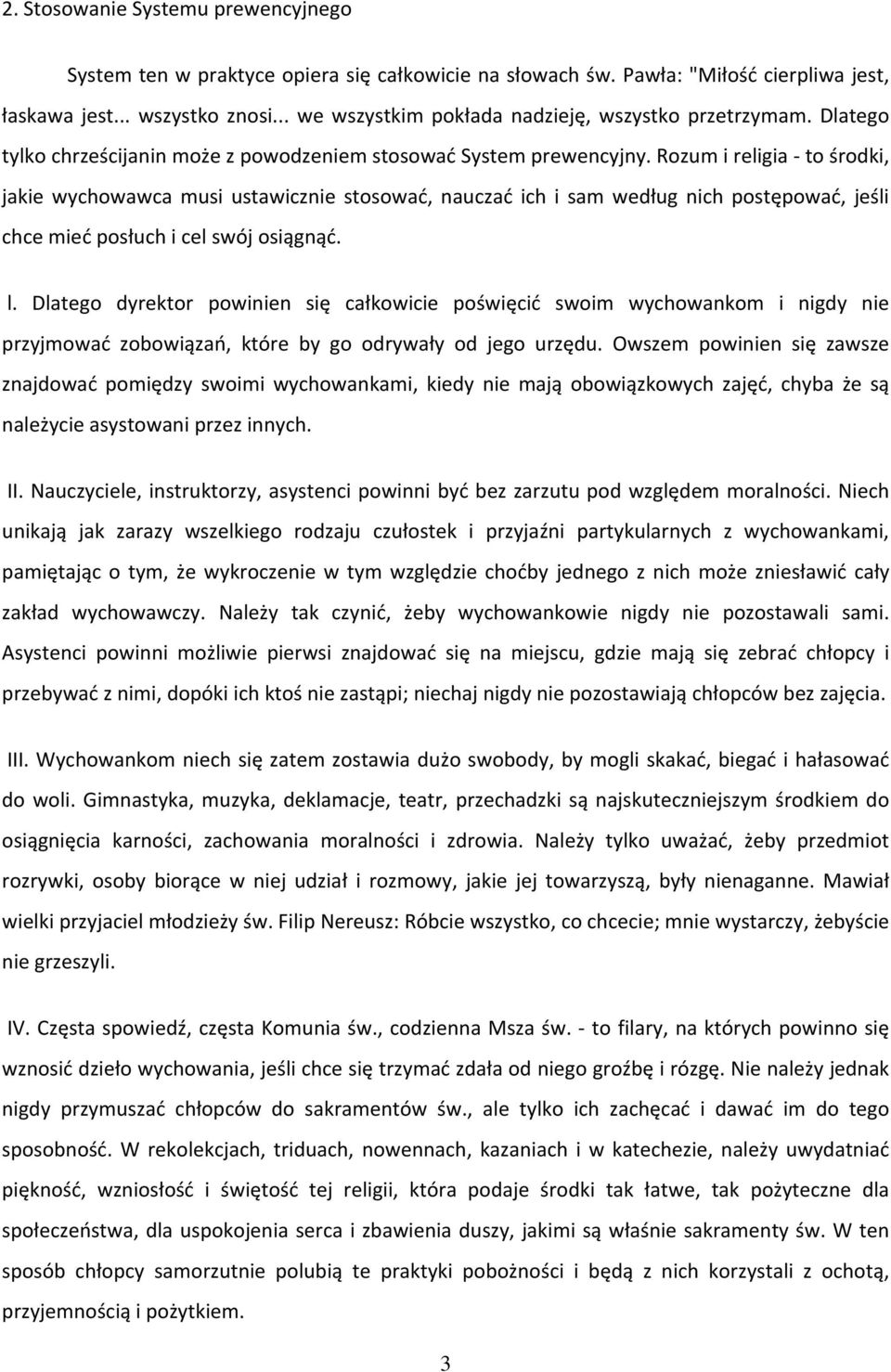 Rozum i religia to środki, jakie wychowawca musi ustawicznie stosować, nauczać ich i sam według nich postępować, jeśli chce mieć posłuch i cel swój osiągnąć. l.