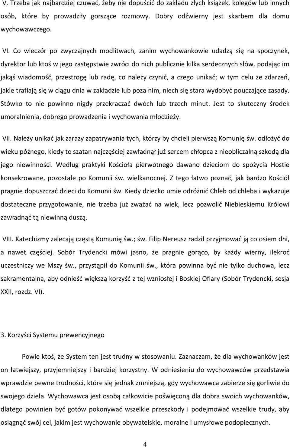 przestrogę lub radę, co należy czynić, a czego unikać; w tym celu ze zdarzeń, jakie trafiają się w ciągu dnia w zakładzie lub poza nim, niech się stara wydobyć pouczające zasady.