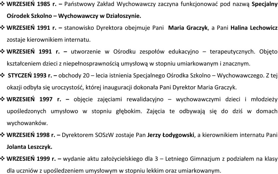 Objęto kształceniem dzieci z niepełnosprawnością umysłową w stopniu umiarkowanym i znacznym. STYCZEŃ 1993 r. obchody 20 lecia istnienia Specjalnego Ośrodka Szkolno Wychowawczego.