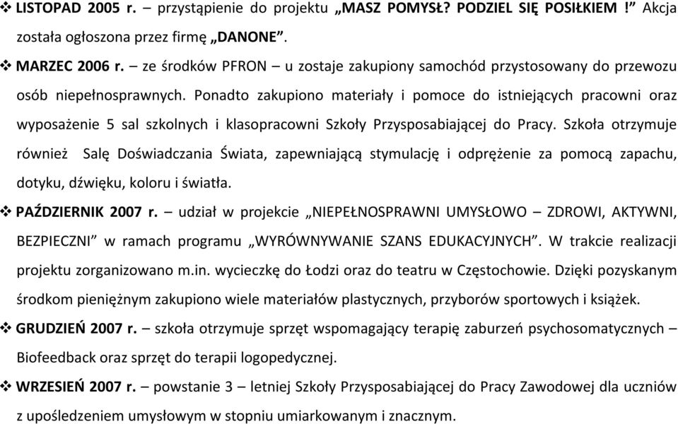 Ponadto zakupiono materiały i pomoce do istniejących pracowni oraz wyposażenie 5 sal szkolnych i klasopracowni Szkoły Przysposabiającej do Pracy.