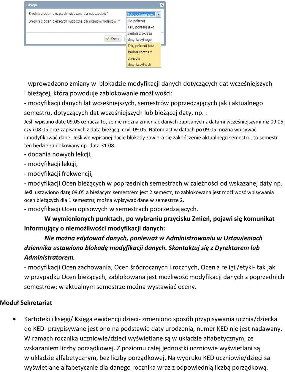 05 oznacza to, że nie można zmieniać danych zapisanych z datami wcześniejszymi niż 09.05, czyli 08.05 oraz zapisanych z datą bieżącą, czyli 09.05. Natomiast w datach po 09.