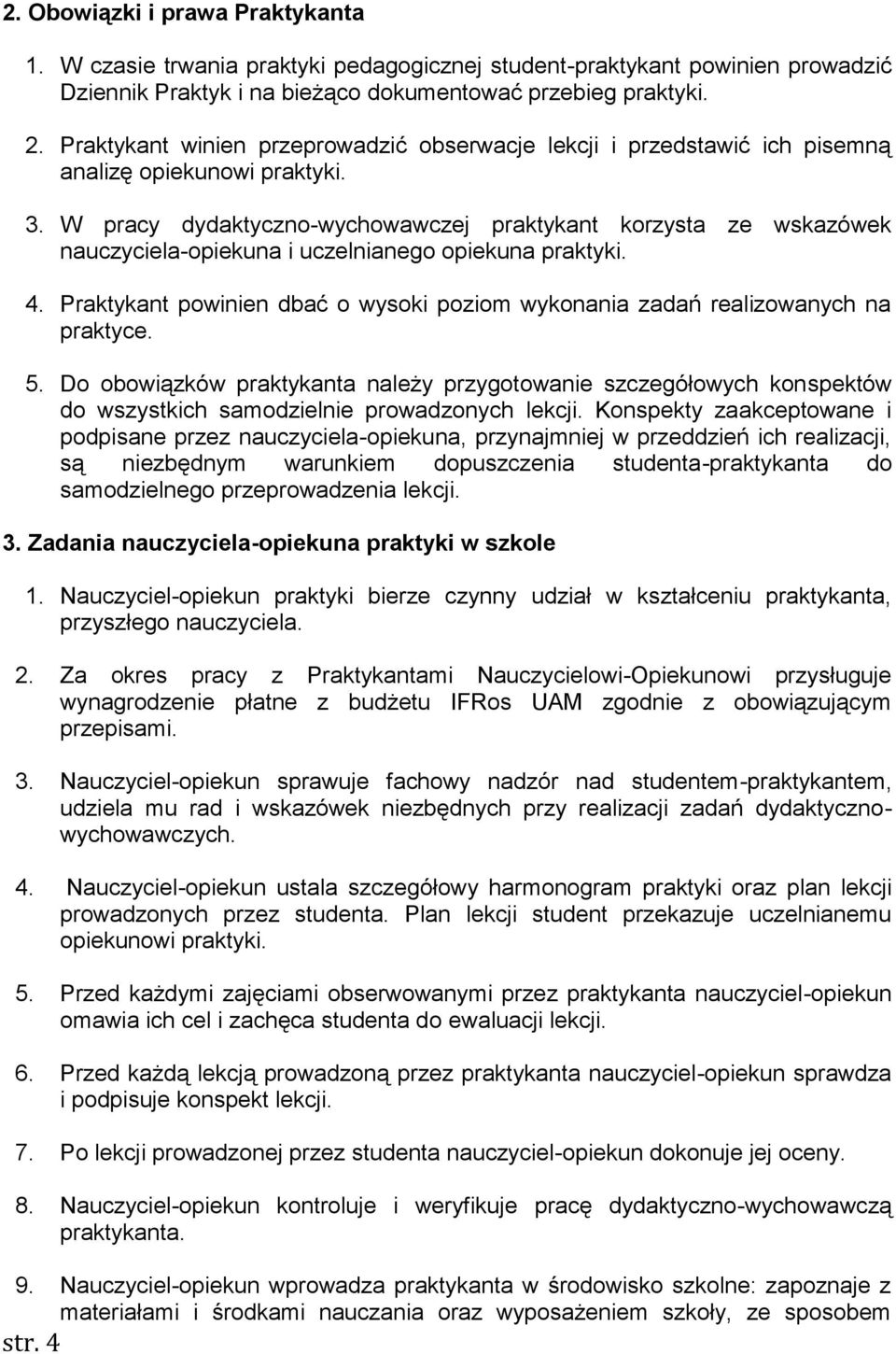 W pracy dydaktyczno-wychowawczej praktykant korzysta ze wskazówek nauczyciela-opiekuna i uczelnianego opiekuna praktyki. 4.