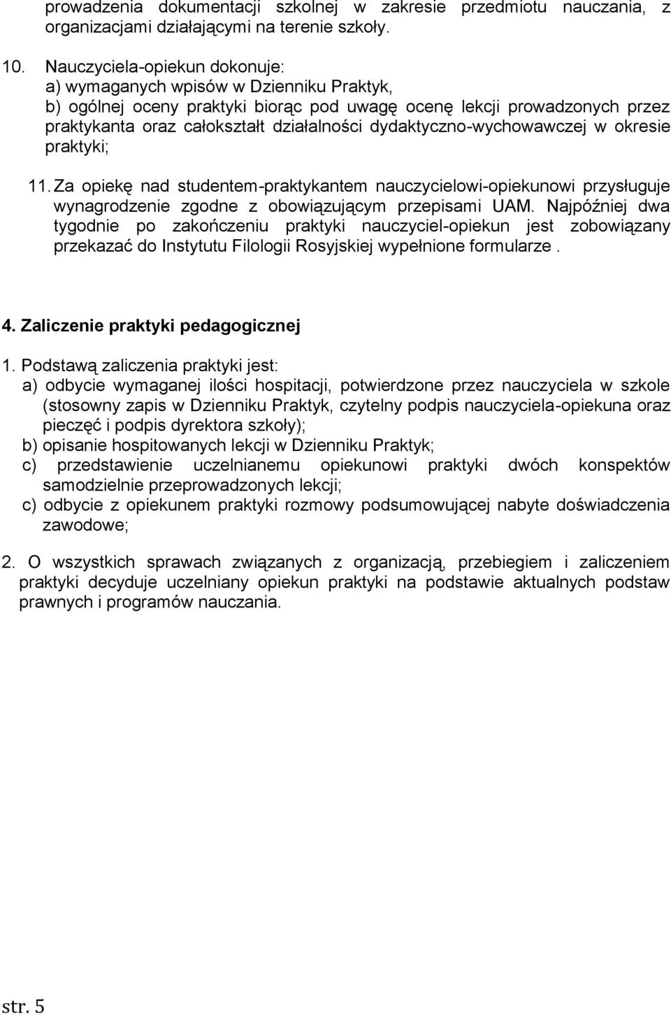 dydaktyczno-wychowawczej w okresie praktyki; 11. Za opiekę nad studentem-praktykantem nauczycielowi-opiekunowi przysługuje wynagrodzenie zgodne z obowiązującym przepisami UAM.