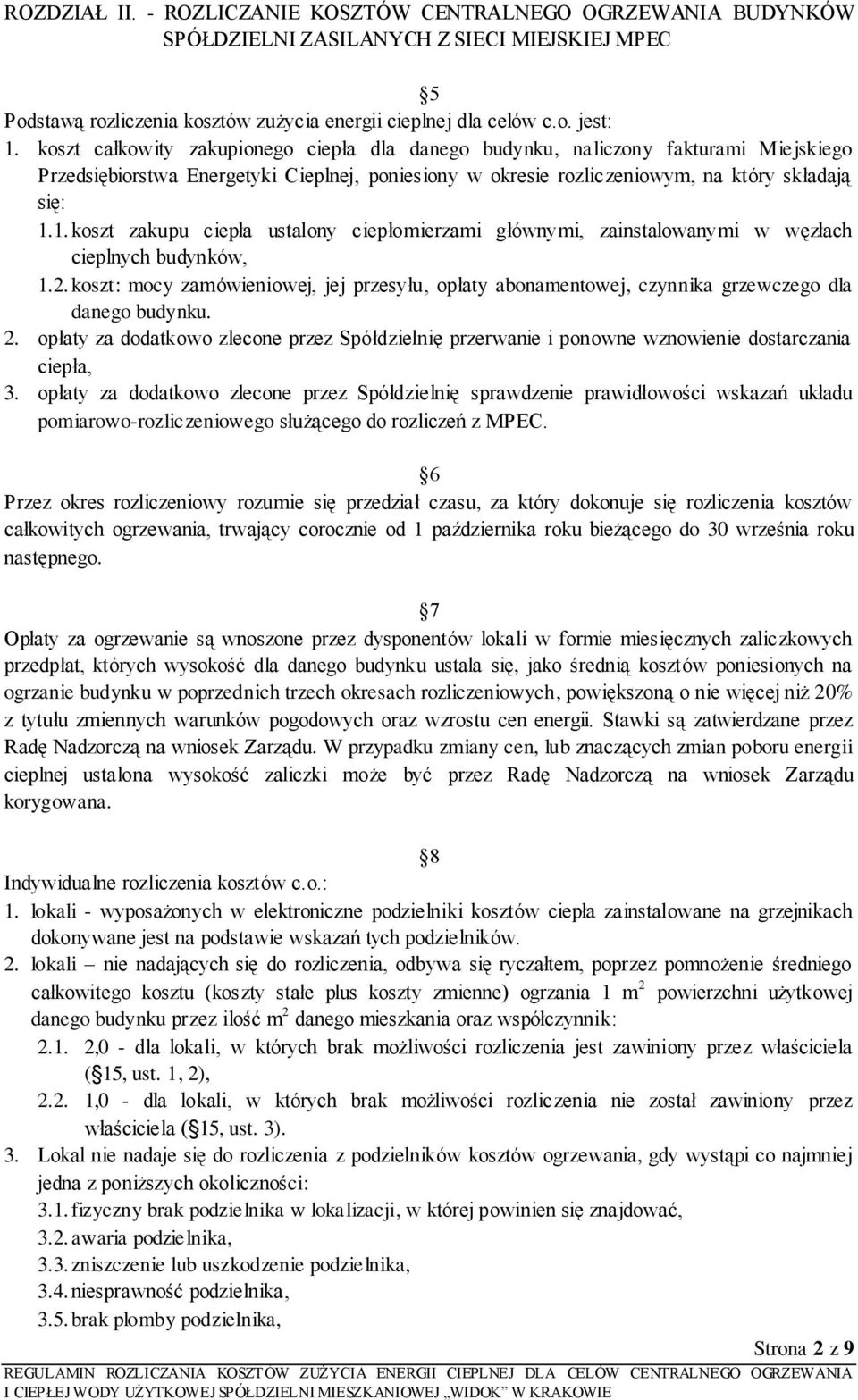 1. koszt zakupu ciepła ustalony ciepłomierzami głównymi, zainstalowanymi w węzłach cieplnych budynków, 1.2.