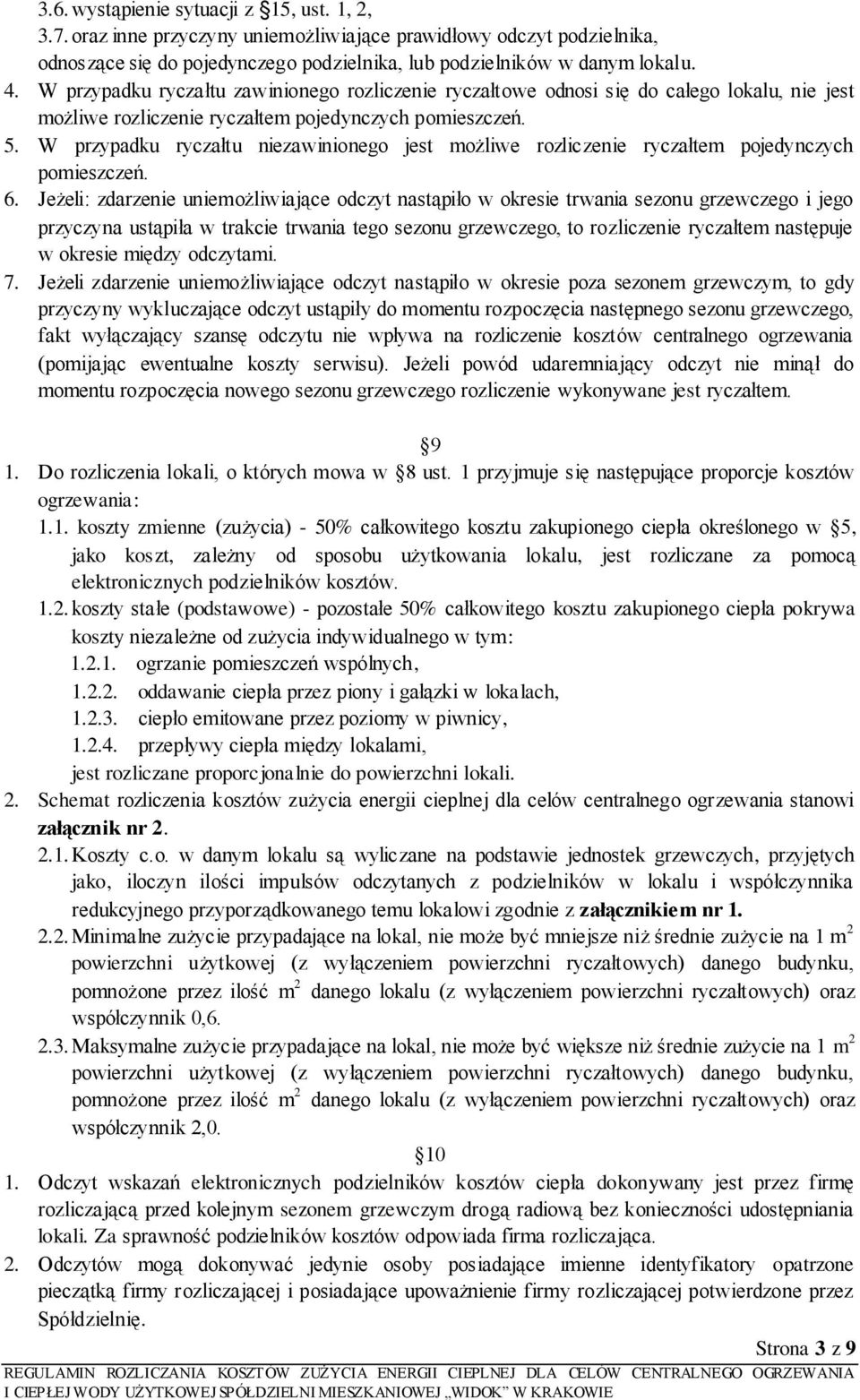 W przypadku ryczałtu niezawinionego jest możliwe rozliczenie ryczałtem pojedynczych pomieszczeń. 6.