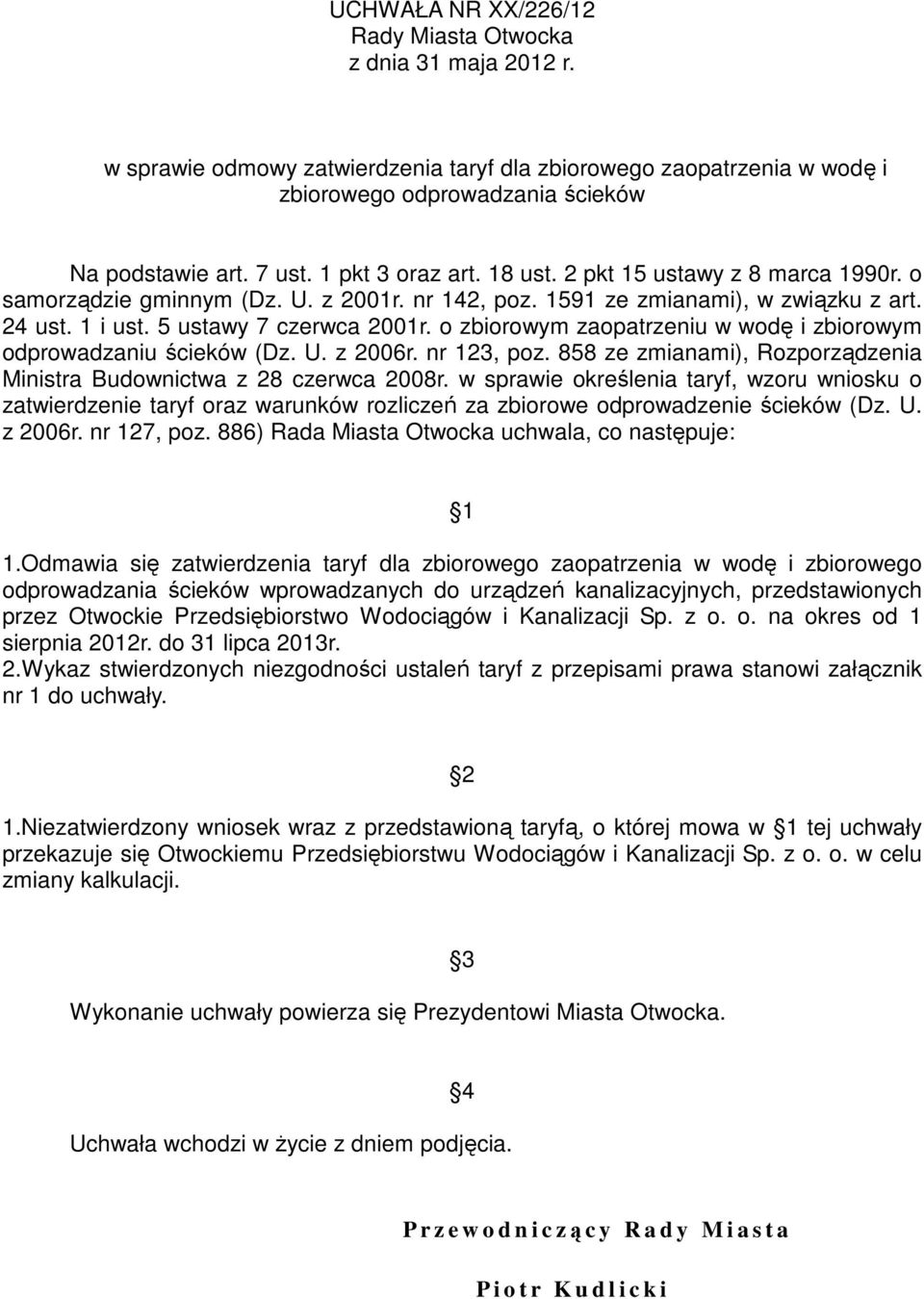 o zbiorowym zaopatrzeniu w wodę i zbiorowym odprowadzaniu ścieków (Dz. U. z 2006r. nr 123, poz. 858 ze zmianami), Rozporządzenia Ministra Budownictwa z 28 czerwca 2008r.