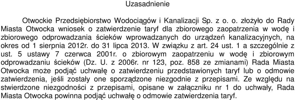 2012r. do 31 lipca 2013. W związku z art. 24 ust. 1 a szczególnie z ust. 5 ustawy 7 czerwca 2001r. o zbiorowym zaopatrzeniu w wodę i zbiorowym odprowadzaniu ścieków (Dz. U. z 2006r. nr 123, poz.