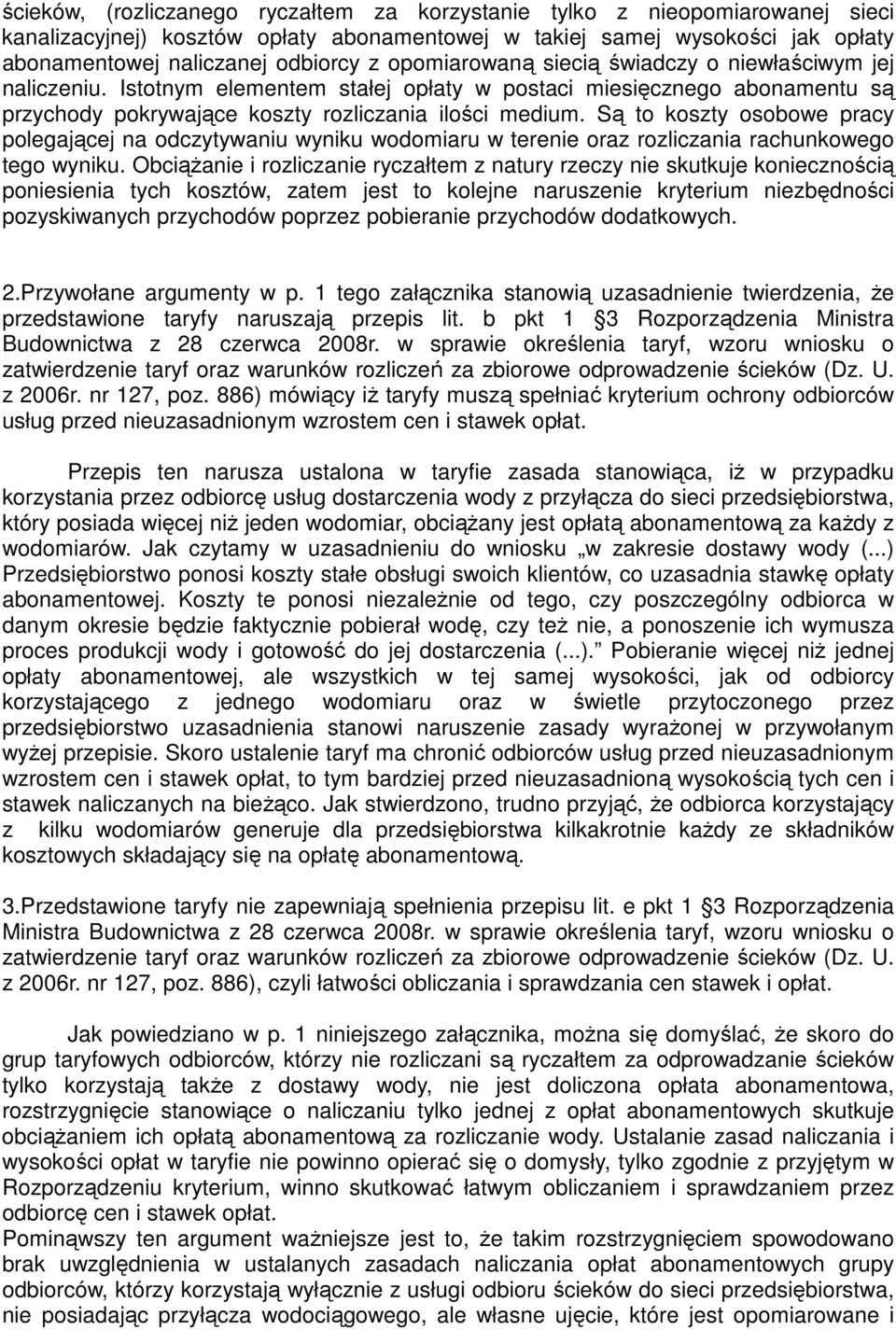 Są to koszty osobowe pracy polegającej na odczytywaniu wyniku wodomiaru w terenie oraz rozliczania rachunkowego tego wyniku.