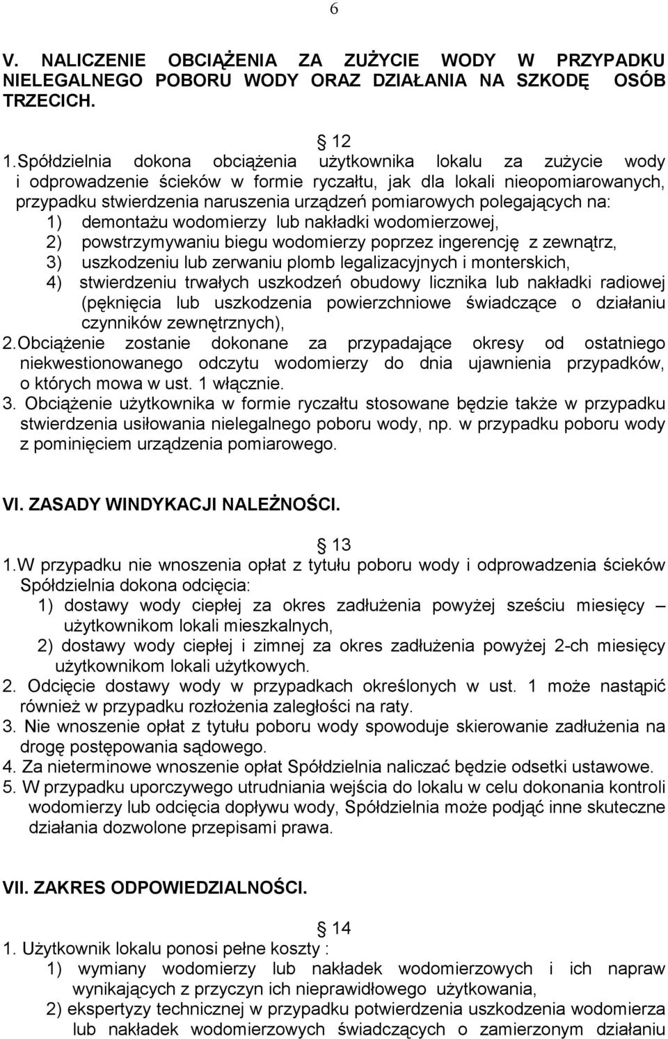 polegających na: 1) demontażu wodomierzy lub nakładki wodomierzowej, 2) powstrzymywaniu biegu wodomierzy poprzez ingerencję z zewnątrz, 3) uszkodzeniu lub zerwaniu plomb legalizacyjnych i