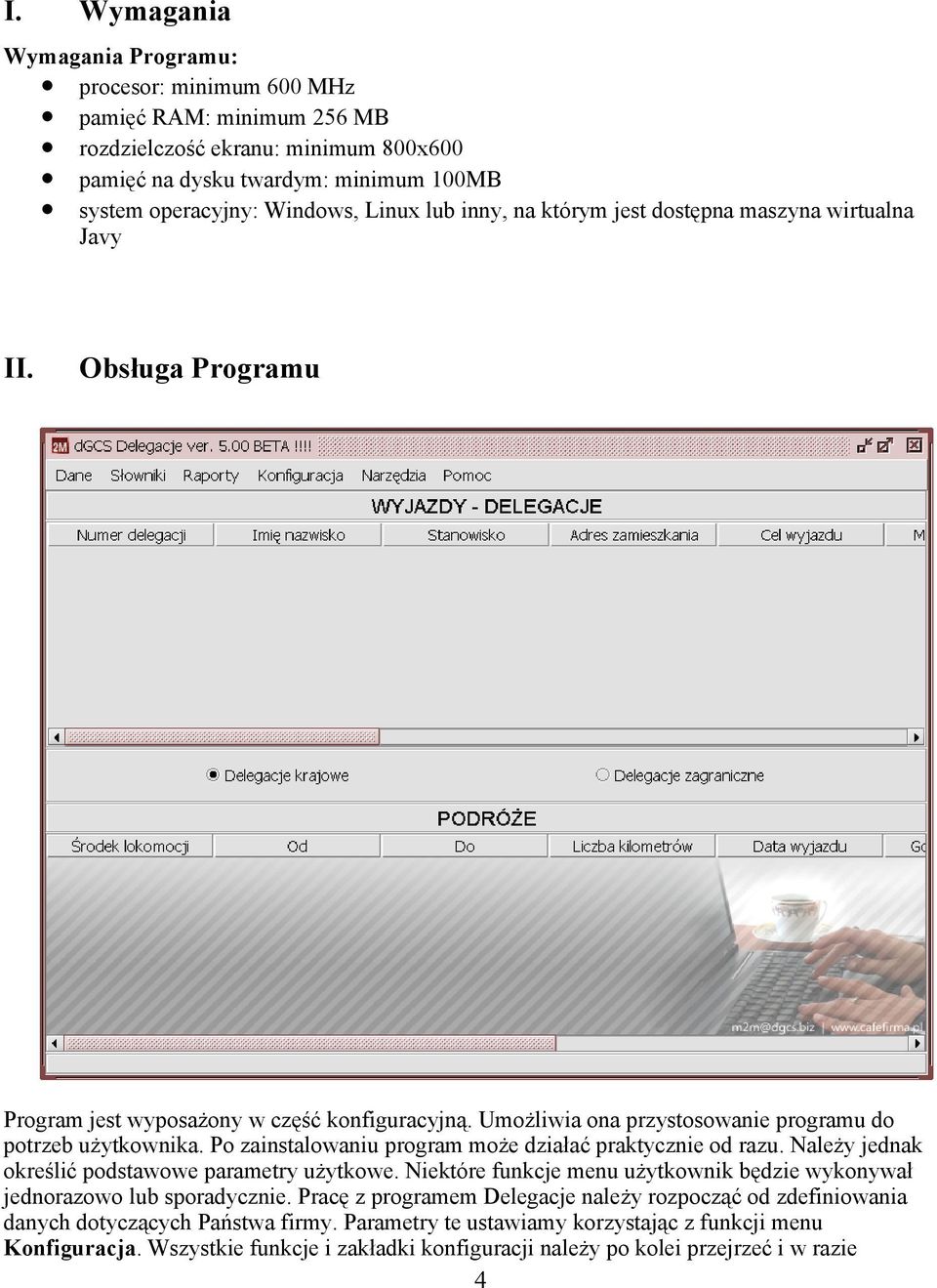 Po zainstalowaniu program może działać praktycznie od razu. Należy jednak określić podstawowe parametry użytkowe. Niektóre funkcje menu użytkownik będzie wykonywał jednorazowo lub sporadycznie.