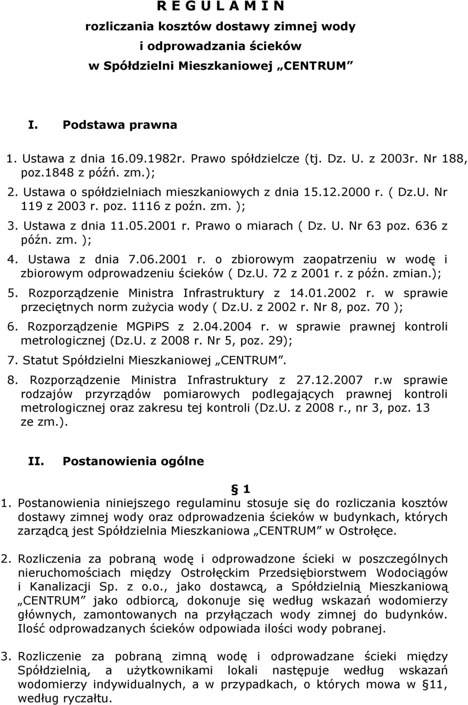 636 z późn. zm. ); 4. Ustawa z dnia 7.06.2001 r. o zbiorowym zaopatrzeniu w wodę i zbiorowym odprowadzeniu ścieków ( Dz.U. 72 z 2001 r. z późn. zmian.); 5. Rozporządzenie Ministra Infrastruktury z 14.