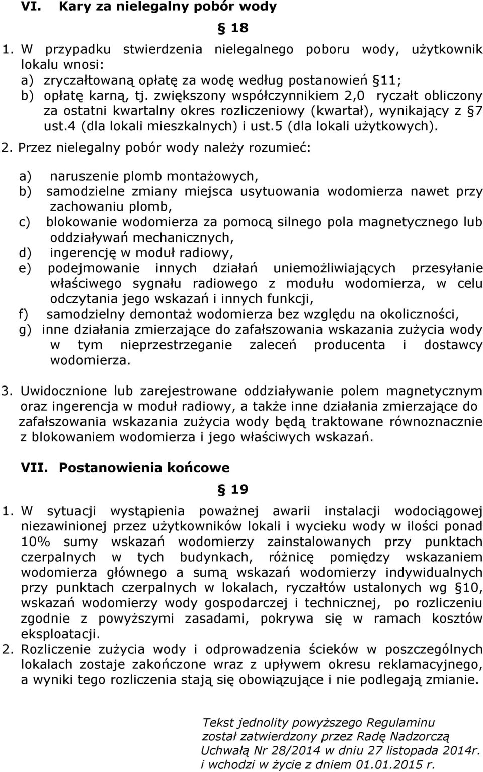 0 ryczałt obliczony za ostatni kwartalny okres rozliczeniowy (kwartał), wynikający z 7 ust.4 (dla lokali mieszkalnych) i ust.5 (dla lokali użytkowych). 2.