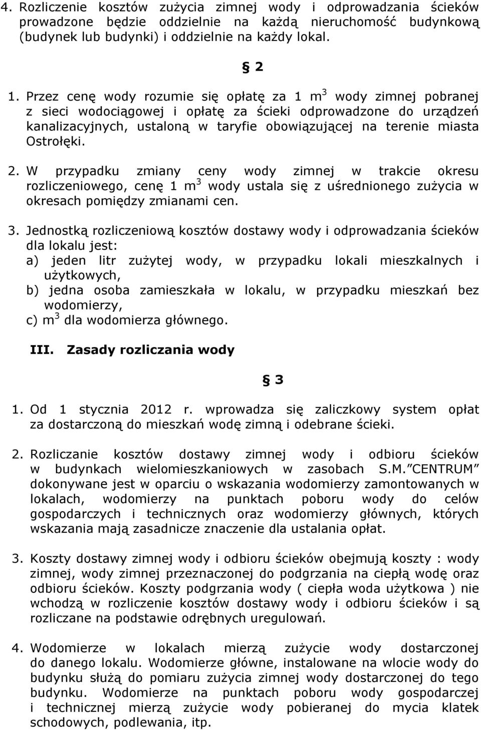 Ostrołęki. 2. W przypadku zmiany ceny wody zimnej w trakcie okresu rozliczeniowego, cenę 1 m 3 