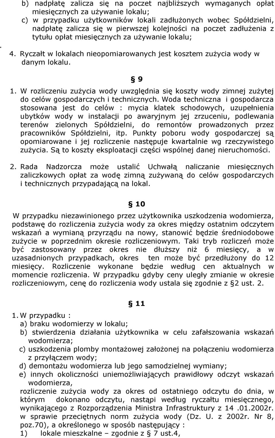 W rozliczeniu zużycia wody uwzględnia się koszty wody zimnej zużytej do celów gospodarczych i technicznych.