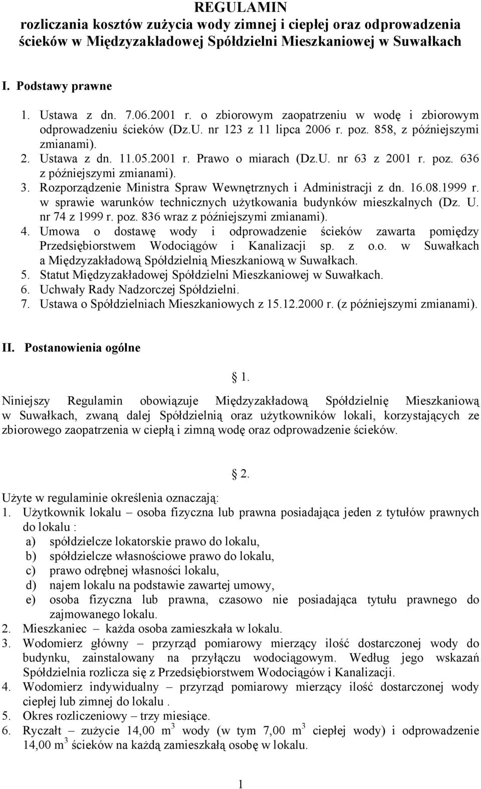 poz. 636 z późniejszymi zmianami). 3. Rozporządzenie Ministra Spraw Wewnętrznych i Administracji z dn. 16.08.1999 r. w sprawie warunków technicznych uŝytkowania budynków mieszkalnych (Dz. U.