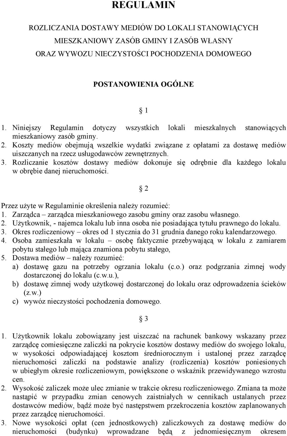 Koszty mediów obejmują wszelkie wydatki związane z opłatami za dostawę mediów uiszczanych na rzecz usługodawców zewnętrznych. 3.