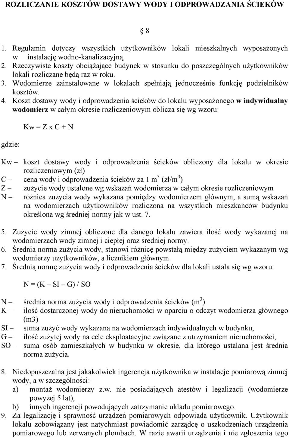 Wodomierze zainstalowane w lokalach spełniają jednocześnie funkcję podzielników kosztów. 4.