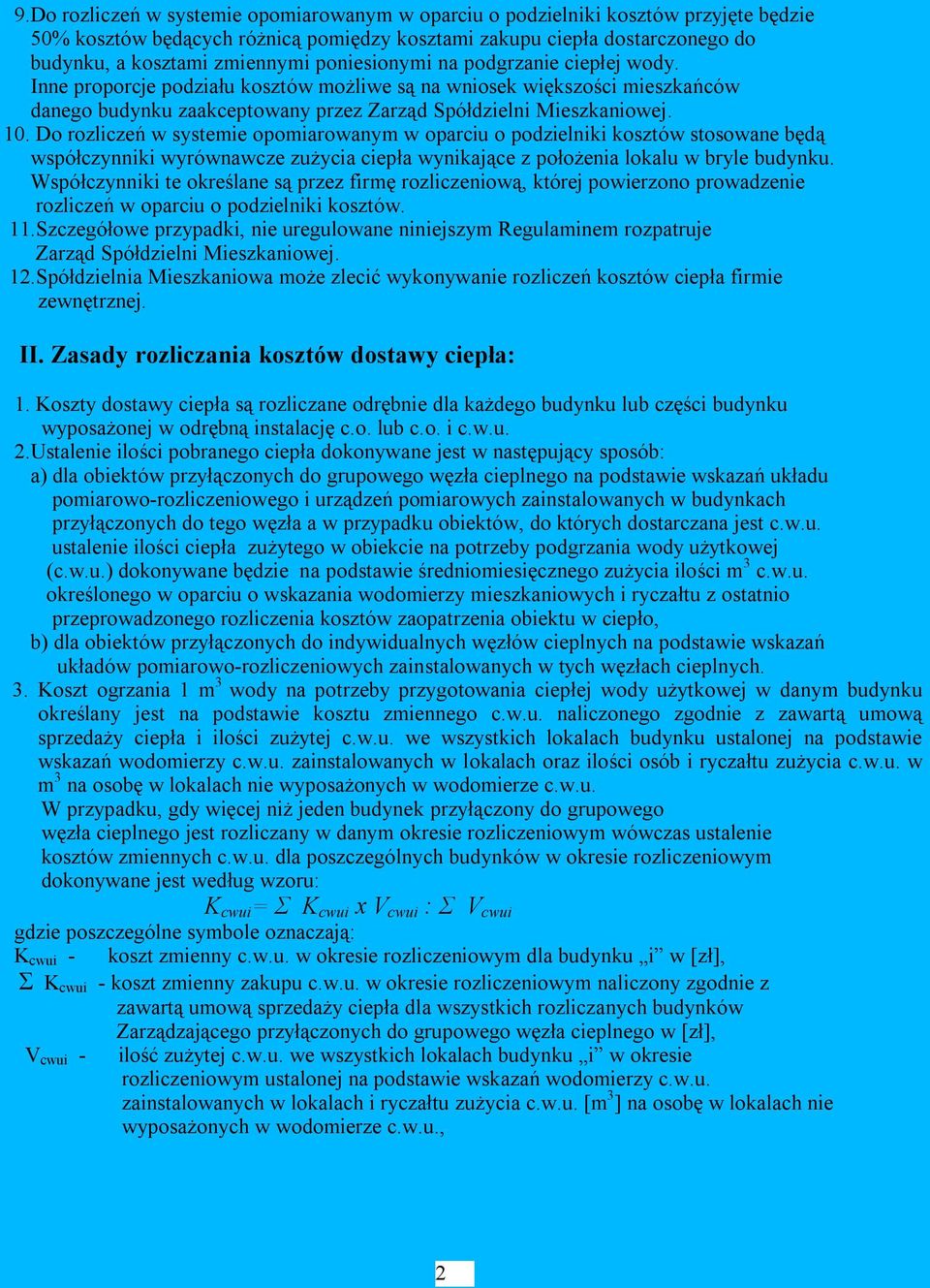 Do rozliczeń w systemie opomiarowanym w oparciu o podzielniki kosztów stosowane będą współczynniki wyrównawcze zużycia ciepła wynikające z położenia lokalu w bryle budynku.