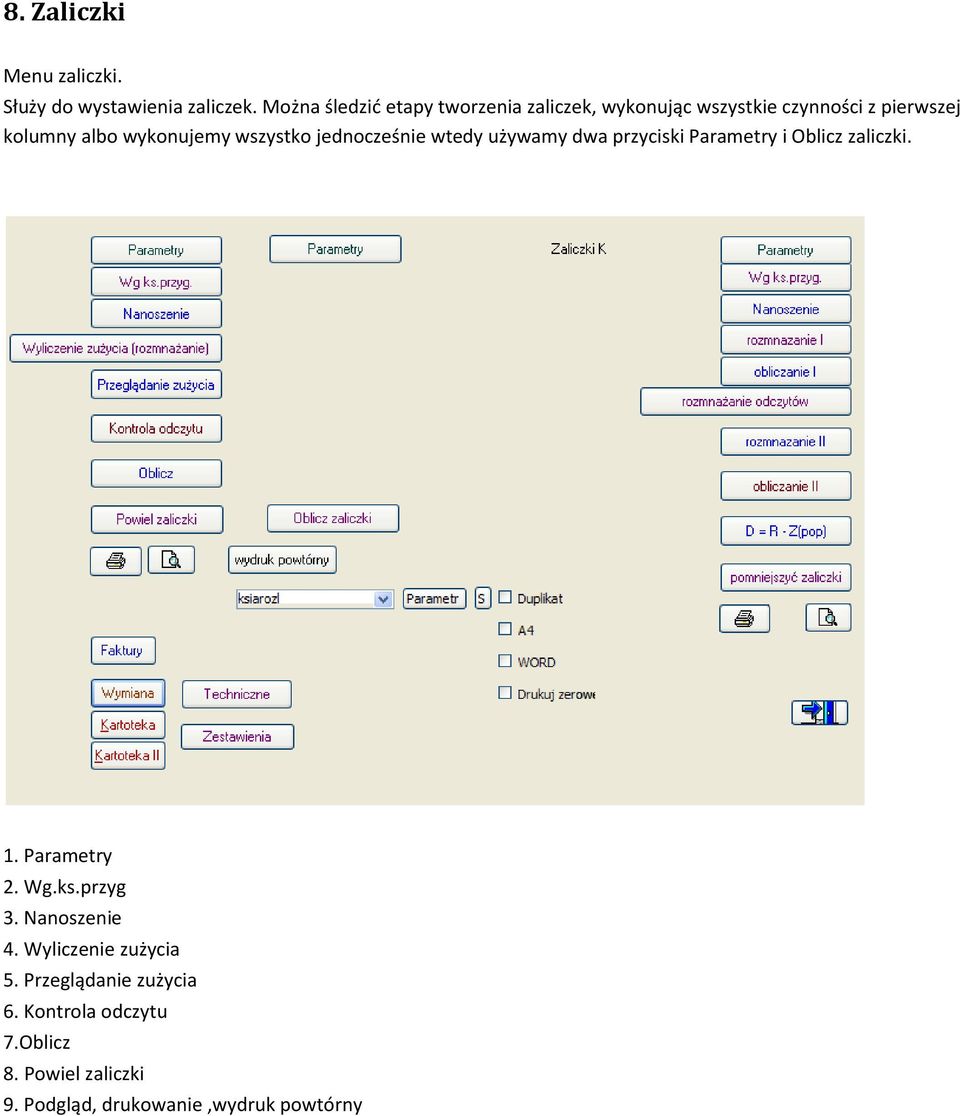 wykonujemy wszystko jednocześnie wtedy używamy dwa przyciski Parametry i Oblicz zaliczki. 1. Parametry 2.