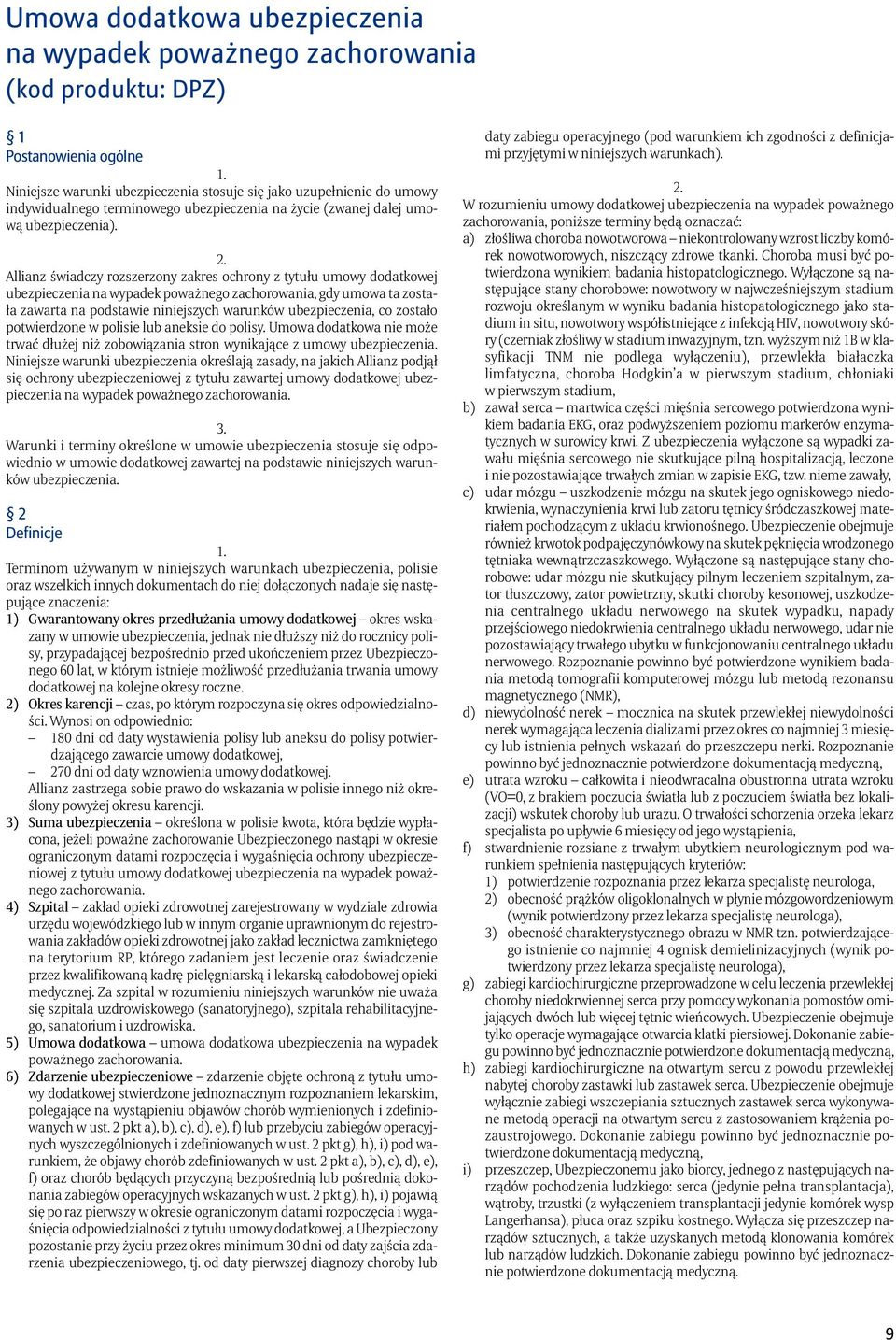 Allianz świadczy rozszerzony zakres ochrony z tytułu umowy dodatkowej ubezpieczenia na wypadek poważnego zachorowania, gdy umowa ta została zawarta na podstawie niniejszych warunków ubezpieczenia, co