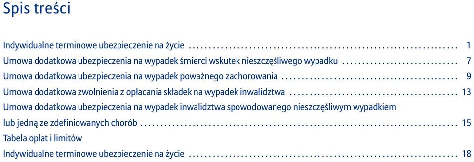 ......................................... 13 Umowa dodatkowa ubezpieczenia na wypadek inwalidztwa spowodowanego nieszczęśliwym wypadkiem lub jedną ze zdefiniowanych chorób.