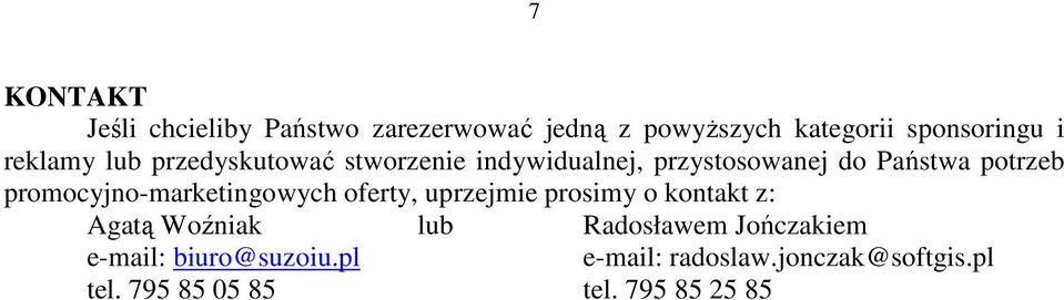 promocyjno-marketingowych oferty, uprzejmie prosimy o kontakt z: Agatą Woźniak lub Radosławem