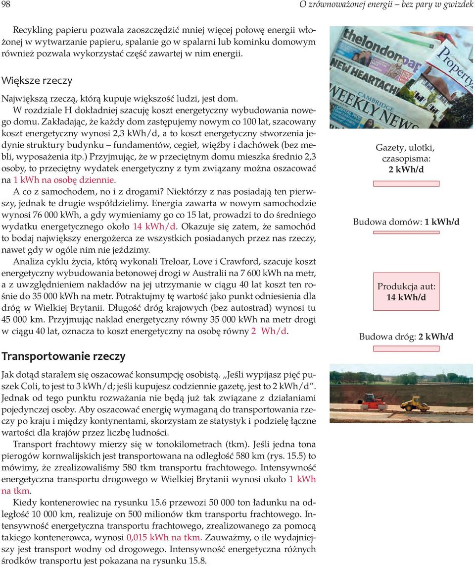 Zakładając, że każdy dom zastępujemy nowym co 100 lat, szacowany koszt energetyczny wynosi 2,3 kwh/d, a to koszt energetyczny stworzenia jedynie struktury budynku fundamentów, cegieł, więźby i